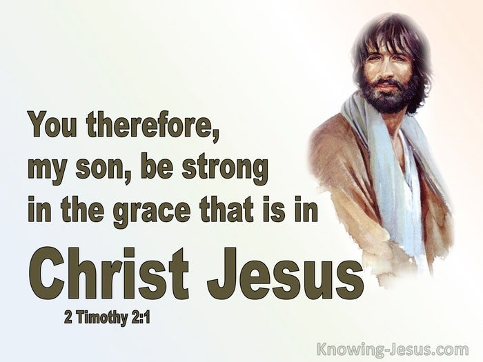 2 Timothy 2 1 Be Strong In The Grace That Is In Christ Jesus brown