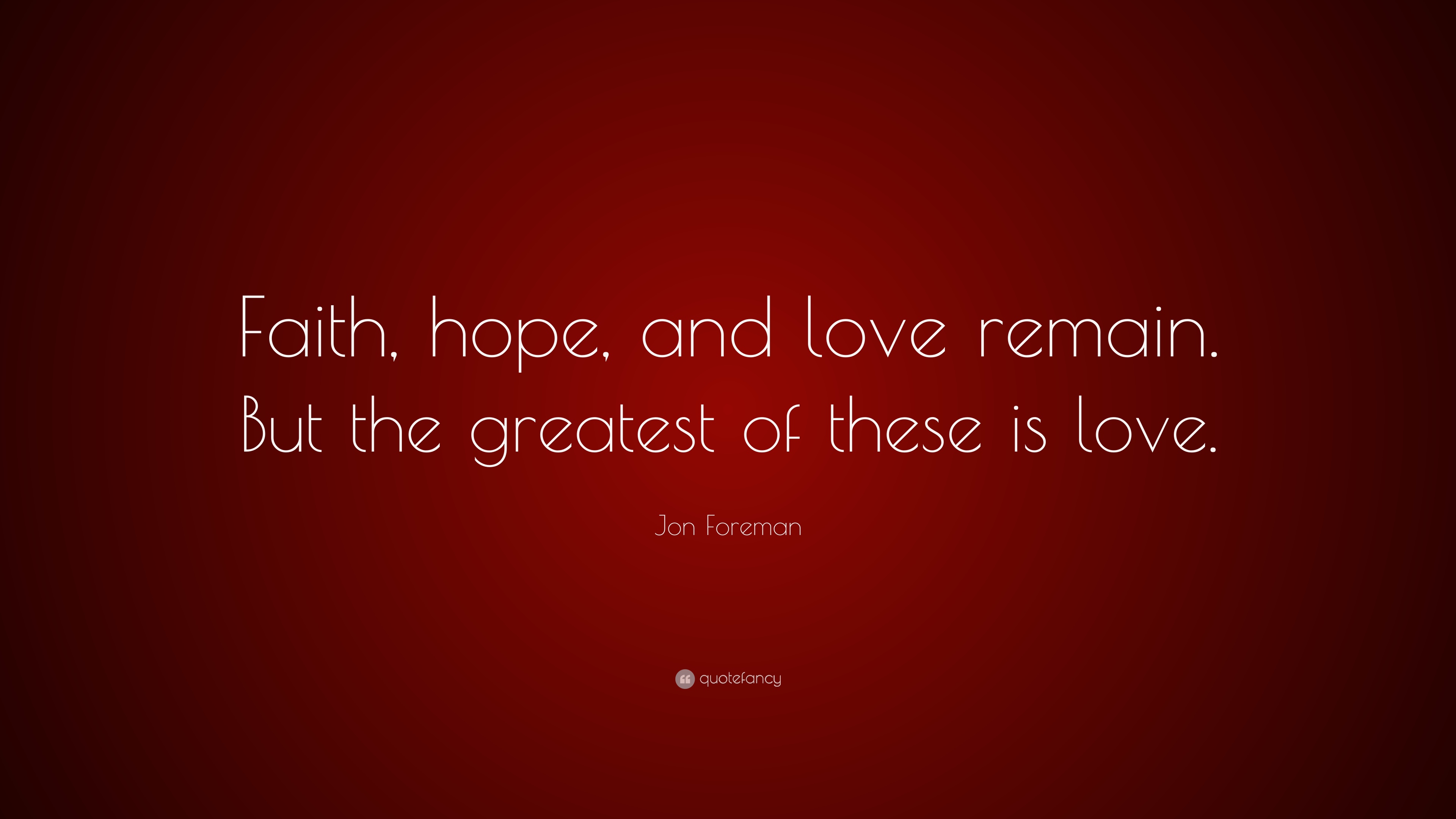 825109 Jon Foreman Quote Faith hope and love remain But the greatest of